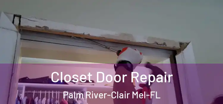 Closet Door Repair Palm River-Clair Mel-FL