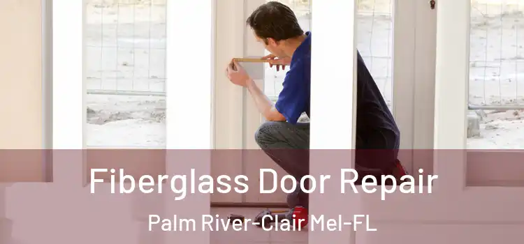  Fiberglass Door Repair Palm River-Clair Mel-FL