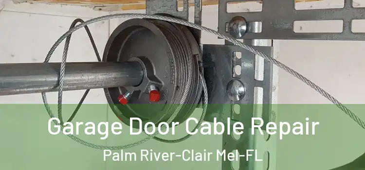  Garage Door Cable Repair Palm River-Clair Mel-FL