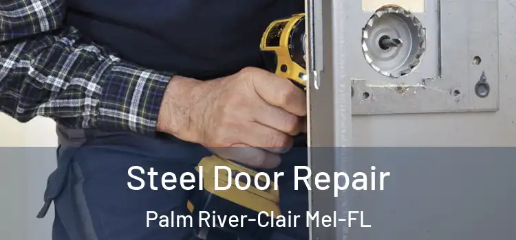  Steel Door Repair Palm River-Clair Mel-FL